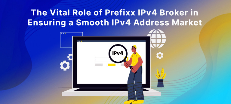The Vital Role of Prefixx IPv4 Broker in Ensuring a Smooth IPv4 Address Market